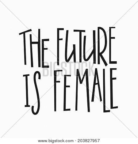 Future is female t-shirt quote feminist lettering. Calligraphy inspiration graphic design typography element. Hand written card. Simple vector sign. Protest against patriarchy sexism misogyny female