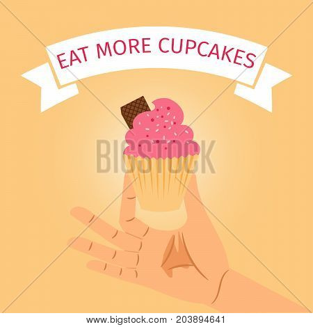 Eat more cupkakes, poster design with hand holding cupcake, vector illustration