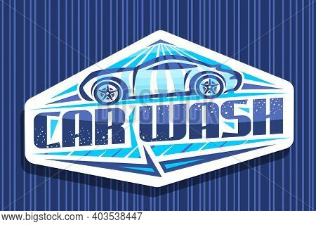Vector Logo For Car Wash, Decorative Sign Board With Illustration Of Outline Sport Car Under Water S