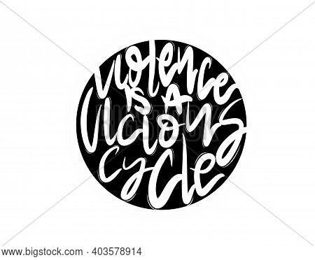 Violence Is A Vicious Cycle Lettering Text On White Background In Vector Illustration