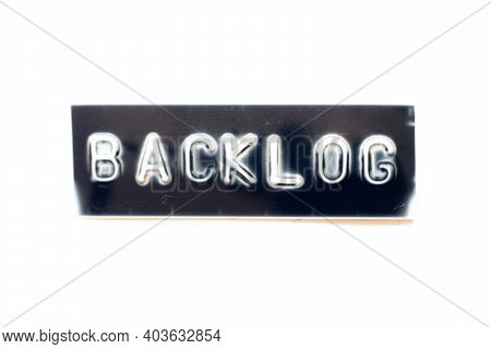 Embossed Letter In Word Backlog On Black Banner With White Background