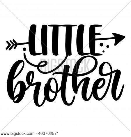 Lil Bro, Littlel Brother - Scandinavian Style Illustration Text For Family Clothes. Inspirational Qu