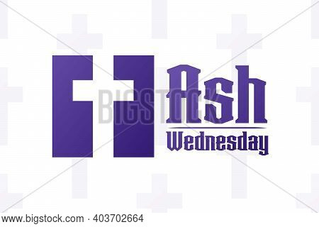 Ash Wednesday. Holiday Concept. Template For Background, Banner, Card, Poster With Text Inscription.