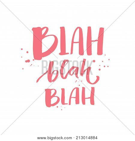Blah blah blah. Funny inscription for t-shirts and fashion apparel, pink text with ink drops on white background. Print vector design