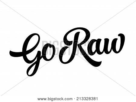 Go raw lettering. Hand drawn inscription. Calligraphic text can be used for leaflets, labels, posters, banners