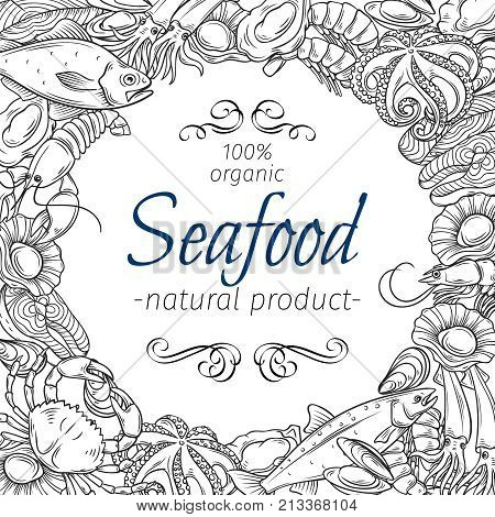 Vector frame template hand drawn seafood design with mussel, fish salmon, shrimp. Lobster, squid, octopus, scallop, lobster, craps or mollusk, oyster, alfonsino and tuna for product market.