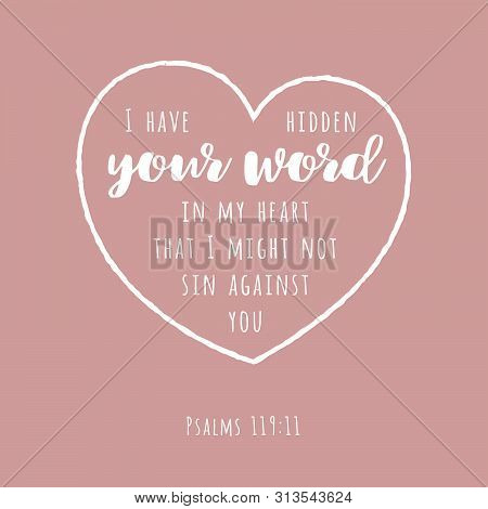Bible Quote, Hide Your Word In My Heart That I Might Not Sin Against You From Psalm 119-11