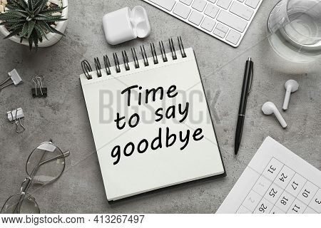 Notebook With Text Time To Say Goodbye On Grey Table, Flat Lay