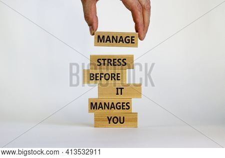 Stress Management Symbol. Wooden Blocks With Words Manage Stress Before It Manages You. Beautiful Wh