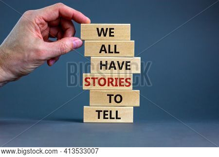 We All Have Stories To Tell Symbol. Wooden Blocks With Words 'we All Have Stories To Tell'. Business
