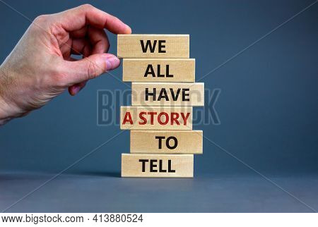 We All Have A Story To Tell Symbol. Wooden Blocks With Words 'we All Have A Story To Tell'. Business