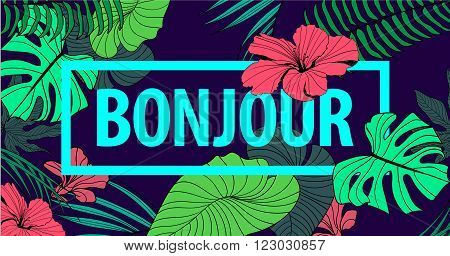 Vector colorful tropical quote in square frame. romantic poster, banner, cover. Tropical print slogan. For t-shirt or other uses. Bonjour. Fashion, french