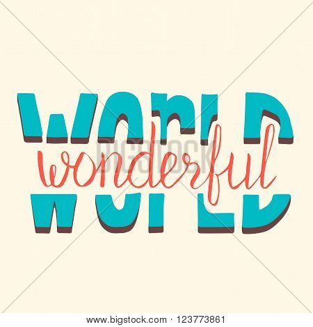 Wonderful world. Motivation poster. Hand drawn lettering. Vector art. Perfect lettering