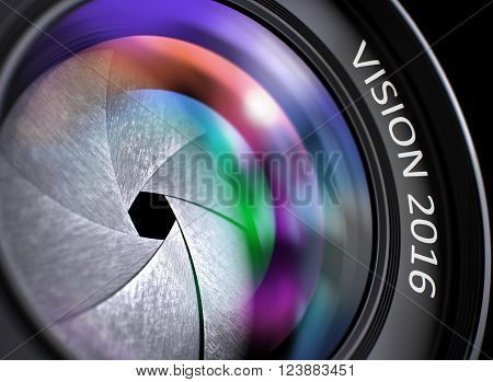 Vision 2016 - Concept on SLR Camera Lens with Colored Lens Reflection, Closeup. Vision 2016 Written on a Camera Lens. Closeup View, Selective Focus, Lens Flare Effect. Vision 2016 Concept. 3D.