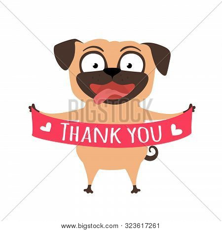 Smiling Dog Says Thank You. Pug With A Banner In Paws. Funny Vector Cartoon Illustration For Thank C