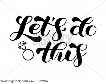 Lets Do This Brush Lettering. Hadwritten Text For Clothes And Bridal Shirt. Vector Stock Illustratio