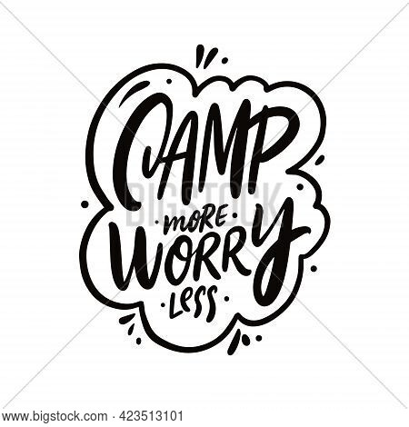 Camp More Worry Less. Hand Drawn Black Color Lettering. Motivation Travel Phrase.