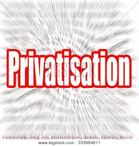 Privatisation Word With Zoom In Effect As Background, 3d Rendering