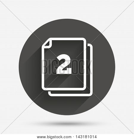 In pack 2 sheets sign icon. 2 papers symbol. Circle flat button with shadow. Vector