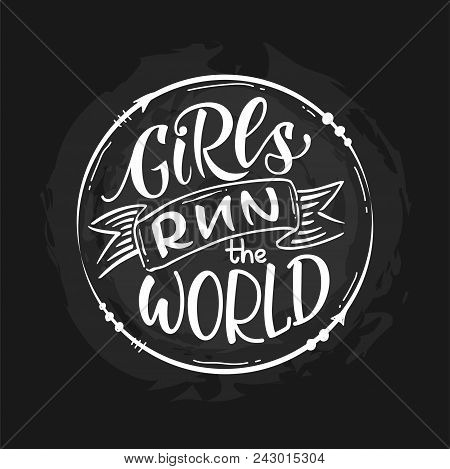 Girls Run The World Quote In Round Frame. Original Hand Drawn Lettering Isolated On White Background