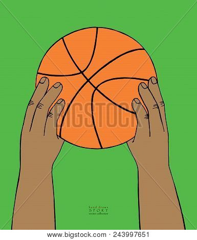 Hands Hold Basketball Ball On Green Background. Hand Drawn Sketch. Sport Collection Color Vector Ill
