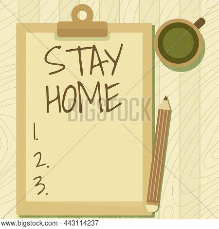 Sign Displaying Stay Home. Business Idea Not Go Out For An Activity And Stay Inside The House Or Hom