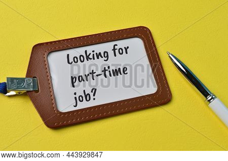 Pen And Name Tag Written With Question Looking For Part-time Job?