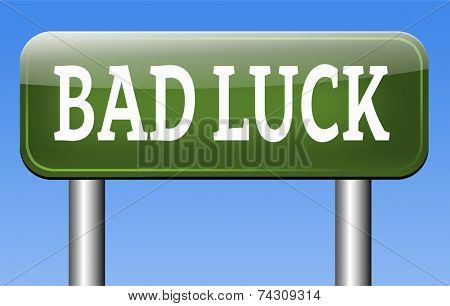 bad luck unlucky day or bad fortune, misfortune  