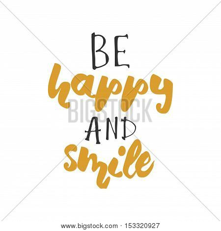 Be happy and smile. hand lettering design. Hand lettering. Modern calligraphic design. Motivational quote. Vector illustration