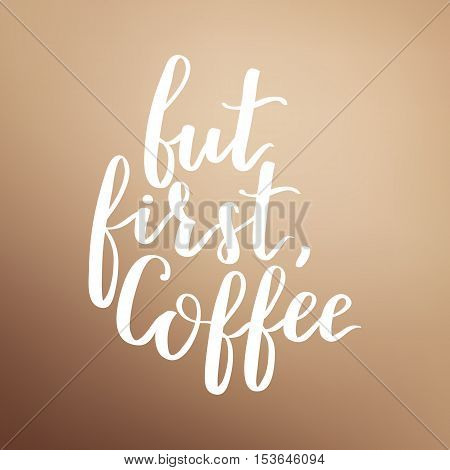 Vector Illustration Of Coffee Phrase Calligraphy On Blurry Brown Background. White Ink Hand Written