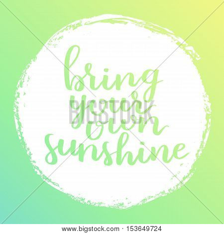 Vector Motivational Quote Lettering Bright Your Own Sunshine. White Circle On Dreamy Gradient Backgr