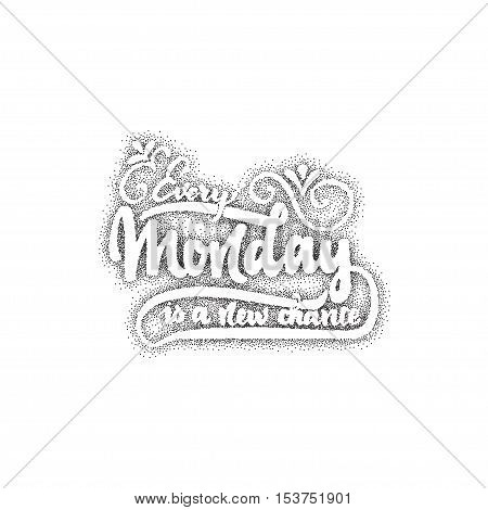 Every monday is a new chance - Badge drawn by hand, using the skills of calligraphy and letterin