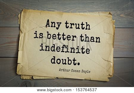 Top 25 quotes by Arthur Conan Doyle (1859-1930) - English writer, author of books about Sherlock Holmes.Any truth is better than indefinite doubt.     
