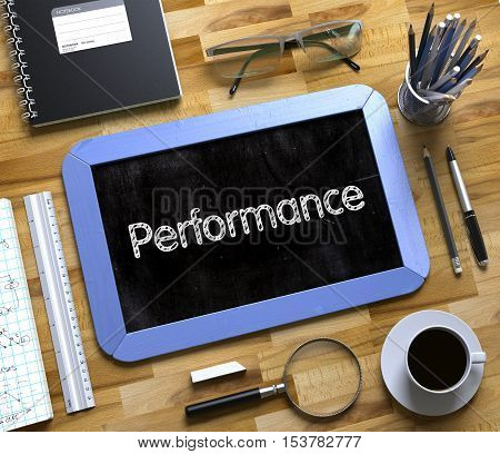 Performance. Business Concept Handwritten on Blue Small Chalkboard. Top View Composition with Chalkboard and Office Supplies on Office Desk. Performance Handwritten on Small Chalkboard. 3d Rendering.