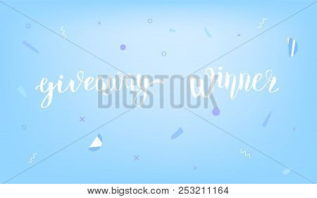 Giveaway  And Winner Banner. Handwritten Lettering With Decoration. Template  For Social Media Newor