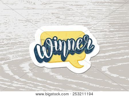 Winner Banner With Speech Bubble And Wood Texture. Handwritten Lettering. Sticker Creative Text. Tem