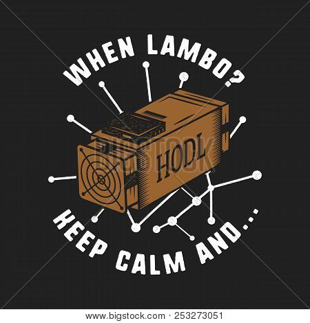 Vintage Funny Cryptocurrency T-shirt Or Poster. Asic Equipment Illustration With Funny Words - When 
