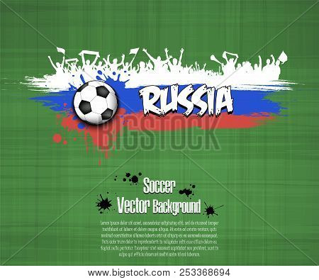 Grunge Soccer Background. Flag Of Russia And Football Fans. Grunge Banner With Splashes Of Ink. Vect