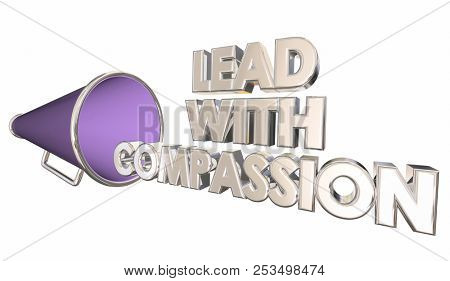 Lead with Compassion Care Sympathy Bullhorn Megaphone 3d Illustration