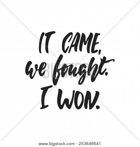It Came, We Fought, I Won - Hand Drawn October Breast Cancer Awareness Month Lettering Phrase Isolat