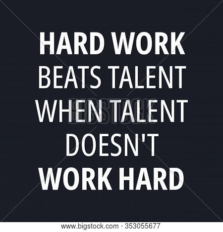 Hard Work Beats Talent When Talent Doesn't Work Hard - Quotes About Working Hard