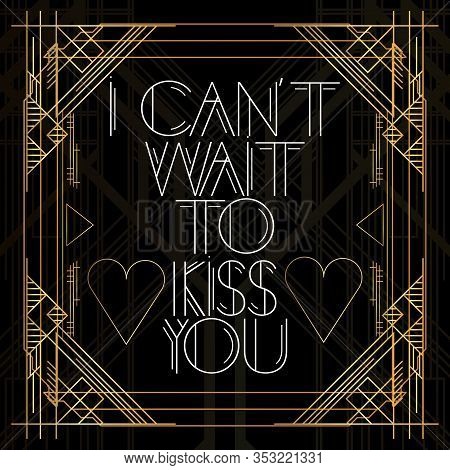 Art Deco I Can't Wait To Kiss You Text. Golden Decorative Greeting Card, Sign With Vintage Letters.