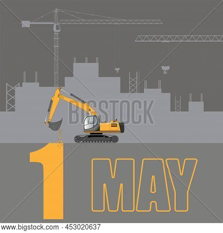 Greeting Card. May 1, Happy Labor Day. Excavator Digs Up The Number 1. Flat Vector Illustration.