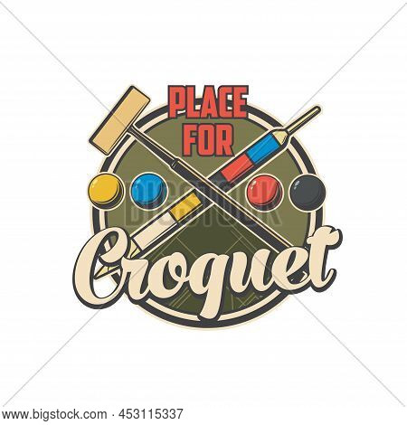 Croquet Retro Icon With Mallet, Peg And Balls. Sport Team Competition Emblem, Croquet Club Match Vec