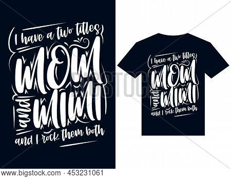 I Have Two Tiles Mom And Mimi Rock Them Both T-shirt Design Typography Vector Illustration For Print