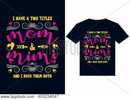 I Have Two Titles Mom And Mimi And I Rock Them Both T-shirt Design Typography Vector Illustration Fi