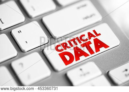 Critical Data - Data That Organizations Deem Essential For Success, Text Concept Button On Keyboard