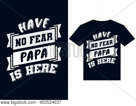 Have No Fear Papa Is Here T-shirt Design Typography Vector Illustration Files For Printing Ready
