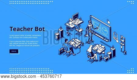 Teacher Bot Isometric Landing Page. Robot Conduct Lesson In Class With Students Sitting At Desks. Ar