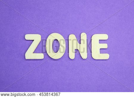 Wooden Letters With Word Zones. The Concept Of A Zone Or Area